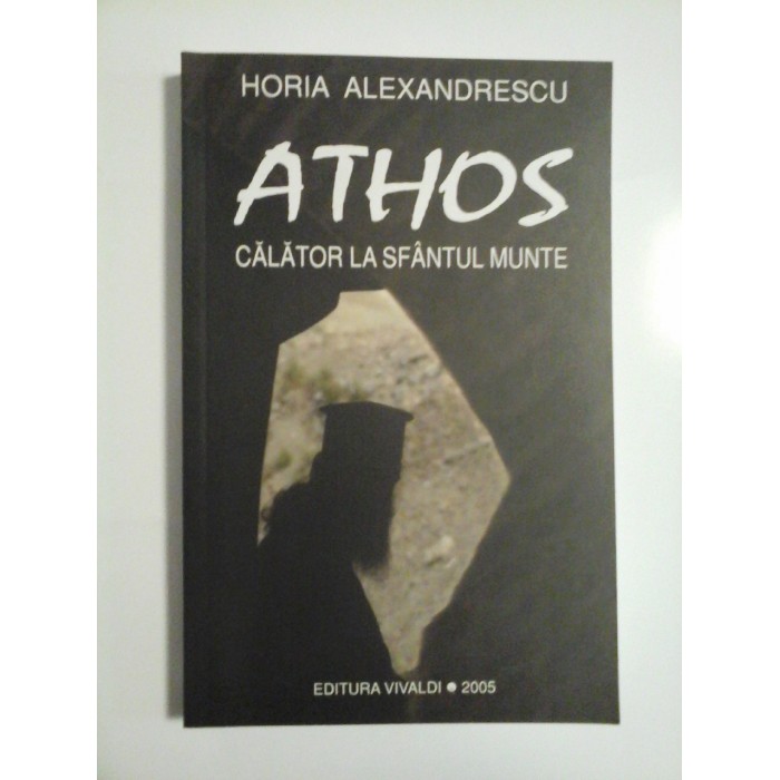ATHOS CALATOR LA SFANTUL MUNTE - HORIA ALEXANDRESCU